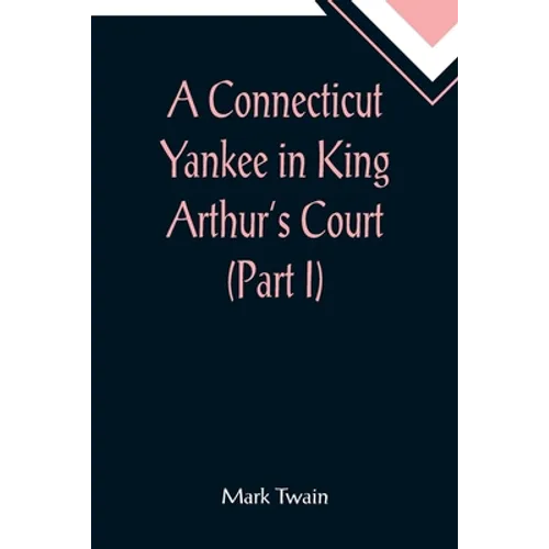 A Connecticut Yankee in King Arthur's Court (Part I) - Paperback