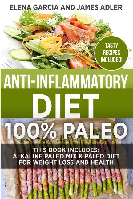 Anti-Inflammatory Diet: 100% Paleo: Alkaline Paleo Mix & Paleo Diet for Weight Loss and Health - Paperback