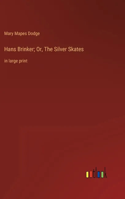 Hans Brinker; Or, The Silver Skates: in large print - Hardcover