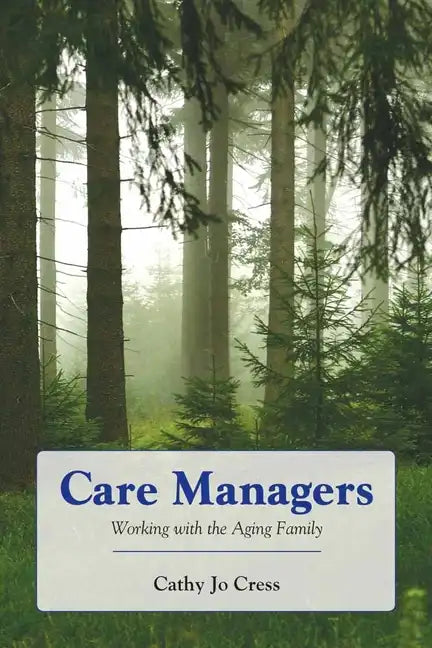 Care Managers: Working with the Aging Family: Working with the Aging Family - Paperback