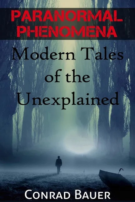 Paranormal Phenomena: Modern Tales of the Unexplained - Paperback