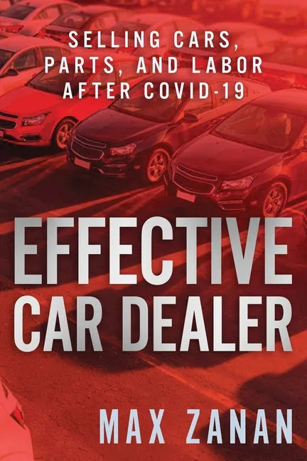 Effective Car Dealer: Selling Cars, Parts, and Labor After COVID-19 - Paperback