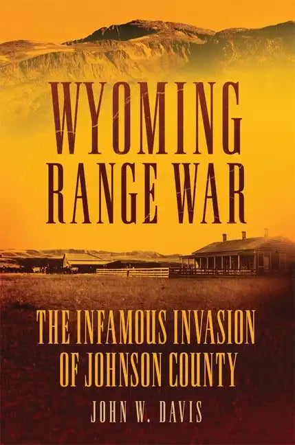 Wyoming Range War: The Infamous Invasion of Johnson County - Paperback