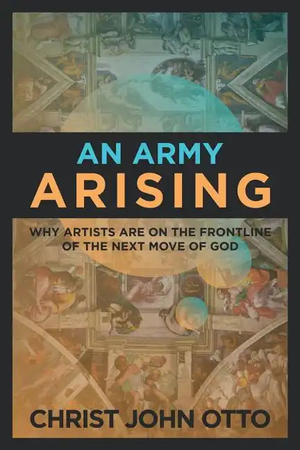 An Army Arising: Why Artists are on the Front line of the Next Move of God - Paperback