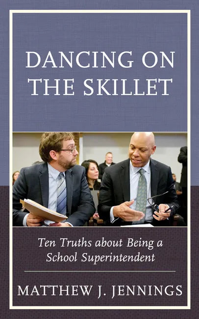Dancing on the Skillet: Ten Truths about Being a School Superintendent - Paperback