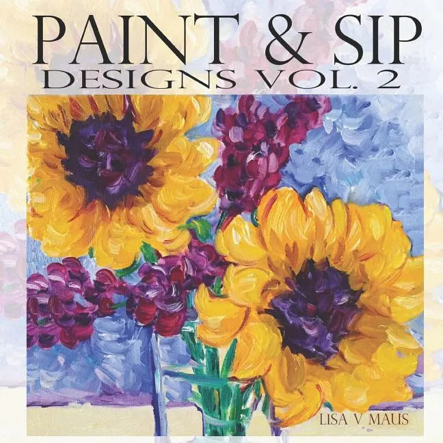 Paint & Sip Vol.2: Easy Painting with Acrylic - Paperback