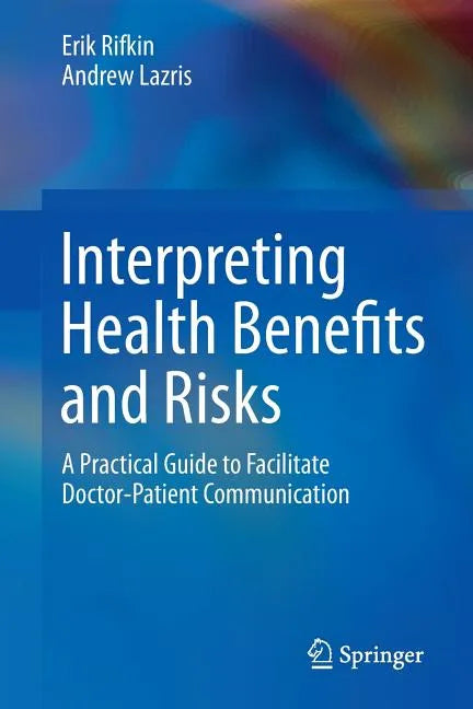 Interpreting Health Benefits and Risks: A Practical Guide to Facilitate Doctor-Patient Communication - Paperback