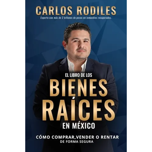 El Libro de los Bienes Raíces en México: Como Comprar, Vender o Rentar de Forma Segura - Paperback