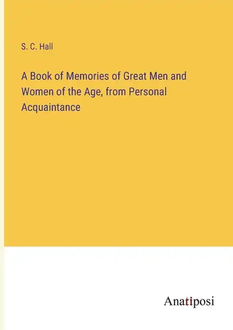 A Book of Memories of Great Men and Women of the Age, from Personal Acquaintance - Paperback