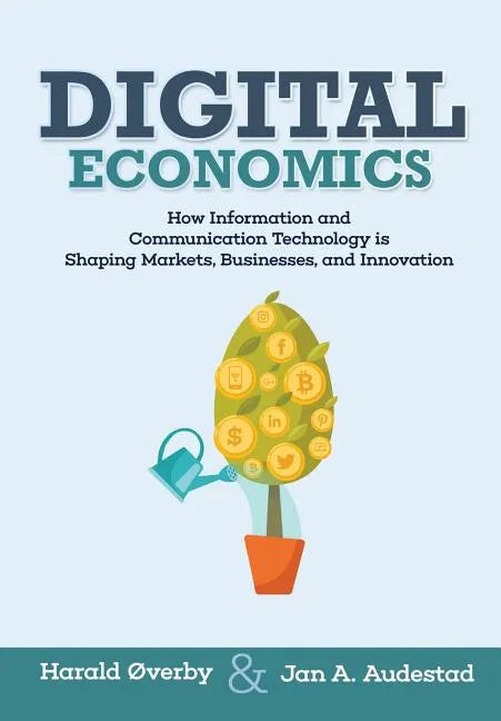 Digital Economics: How Information and Communication Technology is Shaping Markets, Businesses, and Innovation - Paperback