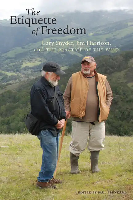 The Etiquette of Freedom: Gary Snyder, Jim Harrison, and the Practice of the Wild - Paperback