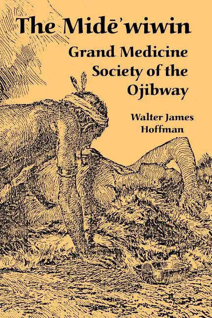 The Mide'wiwin: Grand Medicine Society of the Ojibway - Paperback