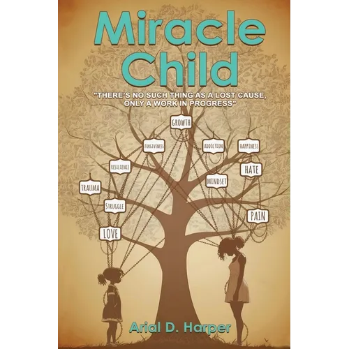 Miracle Child: "There Is No Such Thing As A Lost Cause, Only A Work In Progress" - Paperback