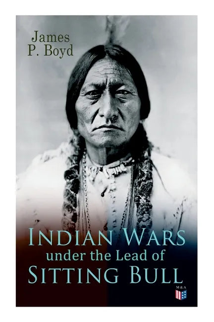 Indian Wars Under the Lead of Sitting Bull: With Original Photos and Illustrations - Paperback