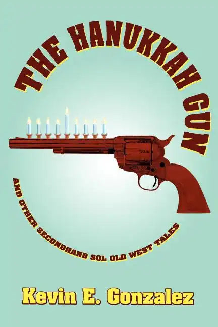 The Hanukkah Gun: and Other Secondhand Sol Old West Tales - Paperback