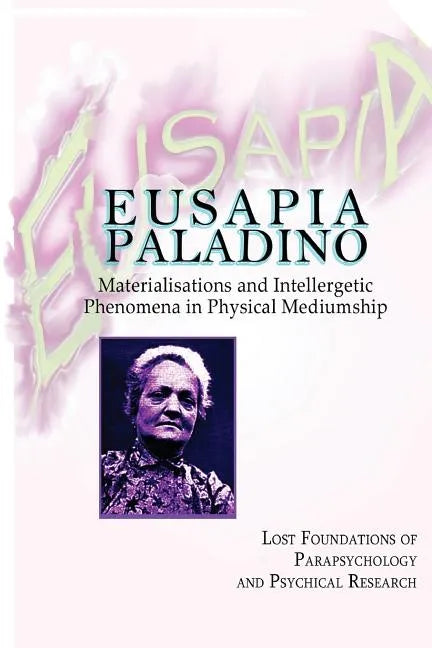 Eusapia Paladino: Materialisations and Intellergetic Phenomena in Physical Mediumship - Paperback