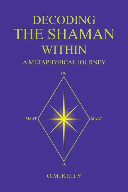 Decoding the Shaman Within: A Metaphysical Journey - Paperback