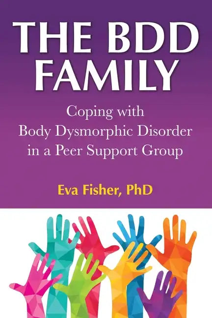 The BDD Family: Coping with Body Dysmorphic Disorder in a Peer Support Group - Paperback