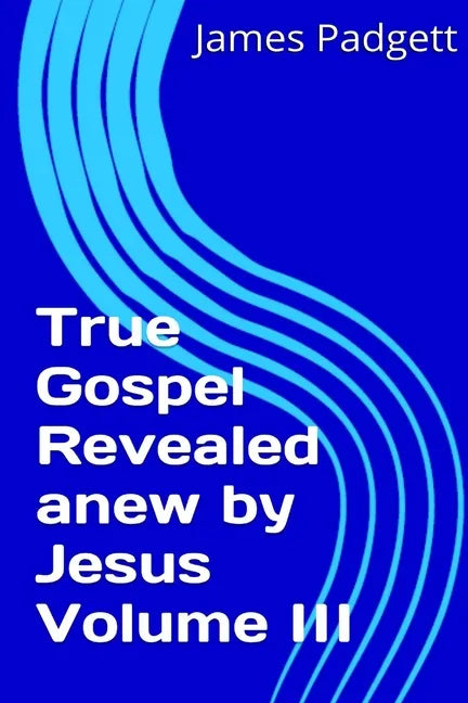 True Gospel Revealed anew by Jesus Vol III - Paperback