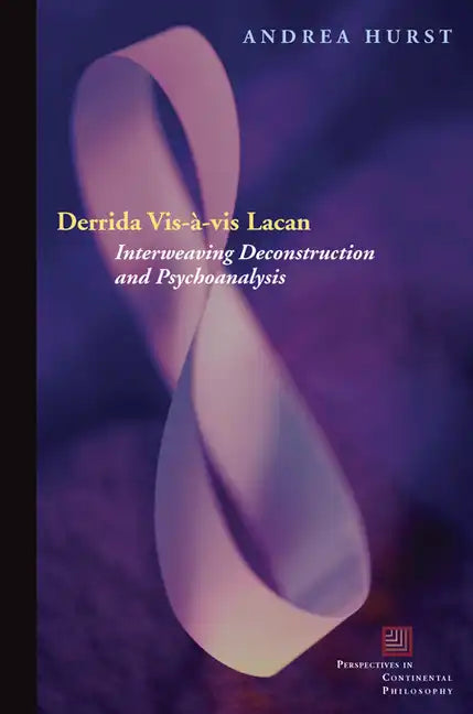 Derrida Vis-À-VIS Lacan: Interweaving Deconstruction and Psychoanalysis - Paperback