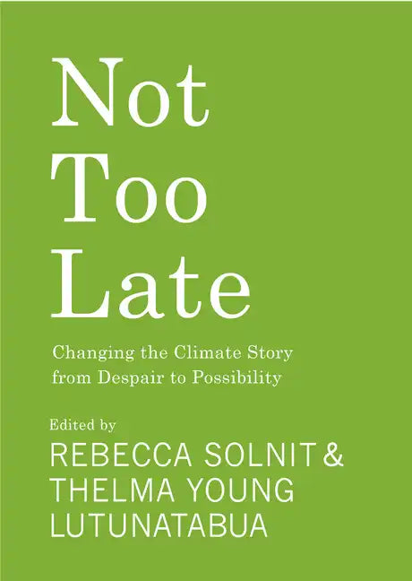 Not Too Late: Changing the Climate Story from Despair to Possibility - Hardcover