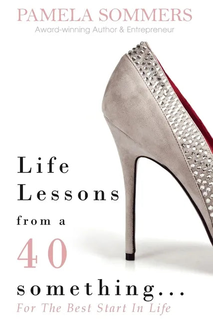 Life Lessons from a 40 something...: For The Best Start In Life - Hardcover