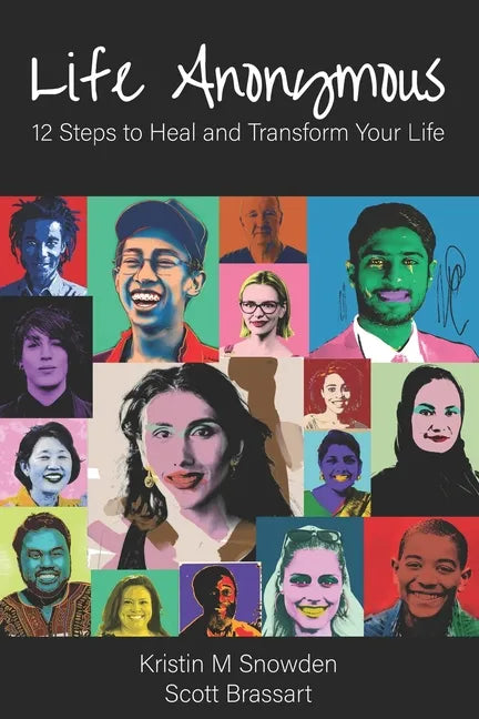 Life Anonymous: 12 Steps to Heal and Transform Your Life - Paperback