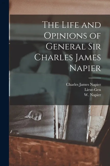 The Life and Opinions of General Sir Charles James Napier - Paperback
