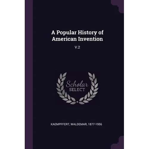 A Popular History of American Invention: V.2 - Paperback