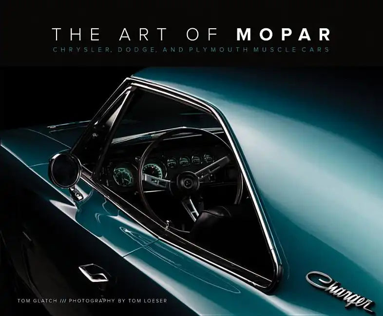 The Art of Mopar: Chrysler, Dodge, and Plymouth Muscle Cars - Hardcover