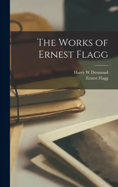 The Works of Ernest Flagg - Hardcover