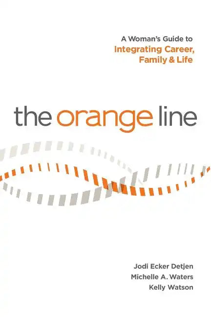 The Orange Line: A Woman's Guide to Integrating Career, Family and Life - Paperback