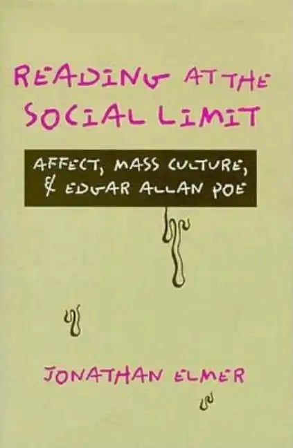 Reading at the Social Limit: Affect, Mass Culture, & Edgar Allan Poe - Hardcover
