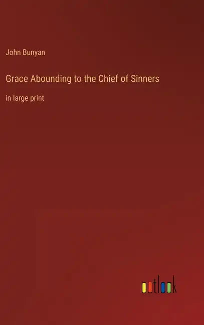 Grace Abounding to the Chief of Sinners: in large print - Hardcover