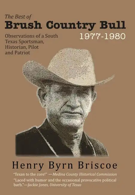 The Best of Brush Country Bull 1977-1980: Observations of a South Texas Sportsman, Historian, Pilot, and Patriot - Hardcover