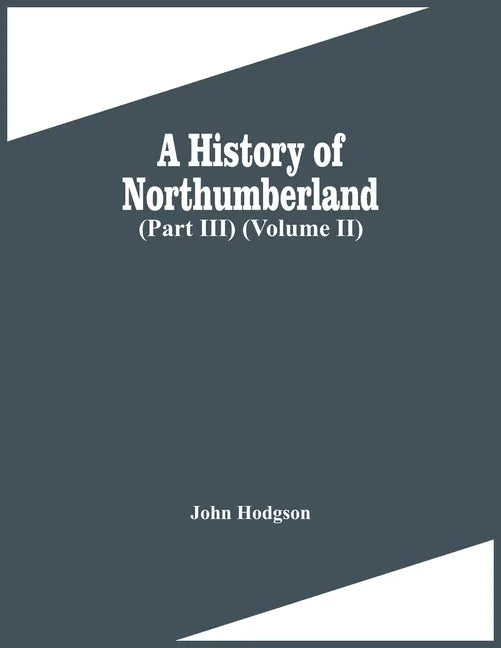 A History Of Northumberland (Part Iii) (Volume Ii) - Paperback