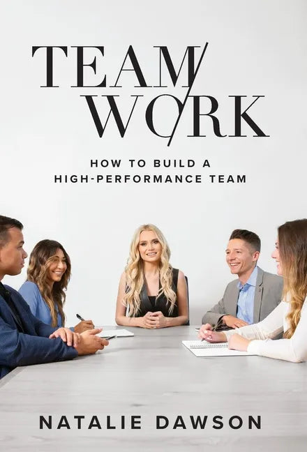 TeamWork: How to Build a High-Performance Team - Hardcover