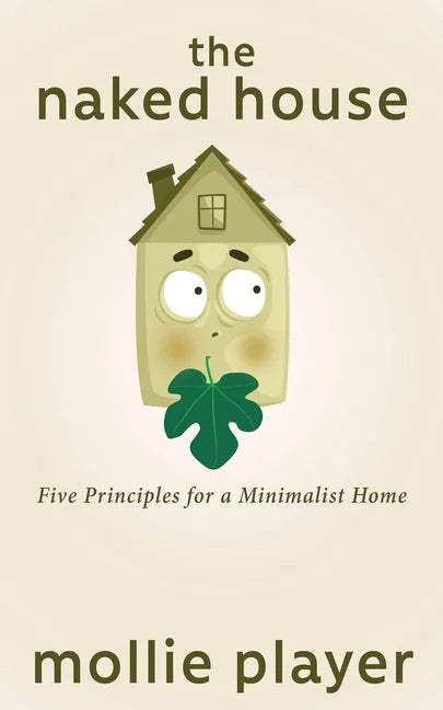 The Naked House: Five Principles for a Minimalist Home - Paperback