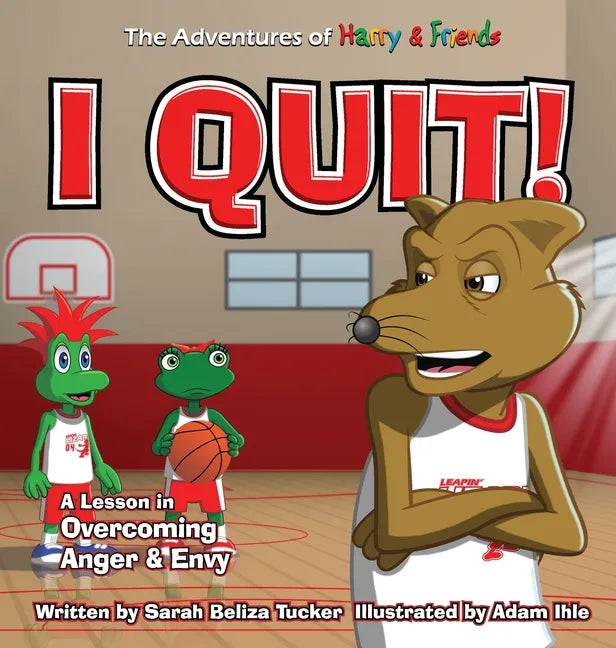 I Quit!: A Children's Book With A Lesson In Overcoming Anger and Envy - Hardcover