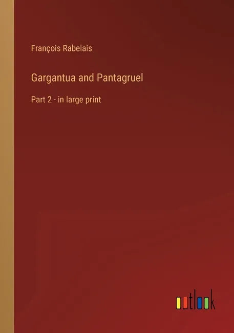 Gargantua and Pantagruel: Part 2 - in large print - Paperback