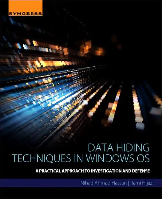 Data Hiding Techniques in Windows OS: A Practical Approach to Investigation and Defense - Paperback