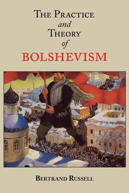 The Practice and Theory of Bolshevism - Paperback
