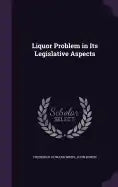 Liquor Problem in Its Legislative Aspects - Hardcover