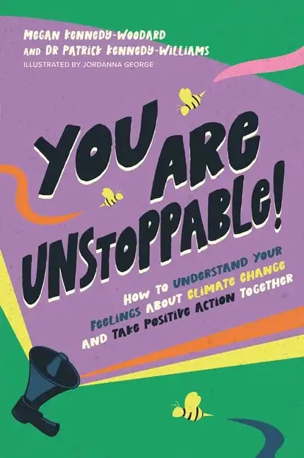You Are Unstoppable!: How to Understand Your Feelings about Climate Change and Take Positive Action Together - Paperback