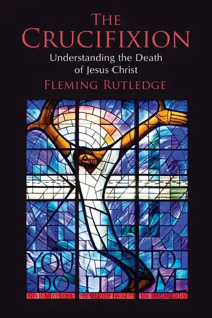 The Crucifixion: Understanding the Death of Jesus Christ - Paperback