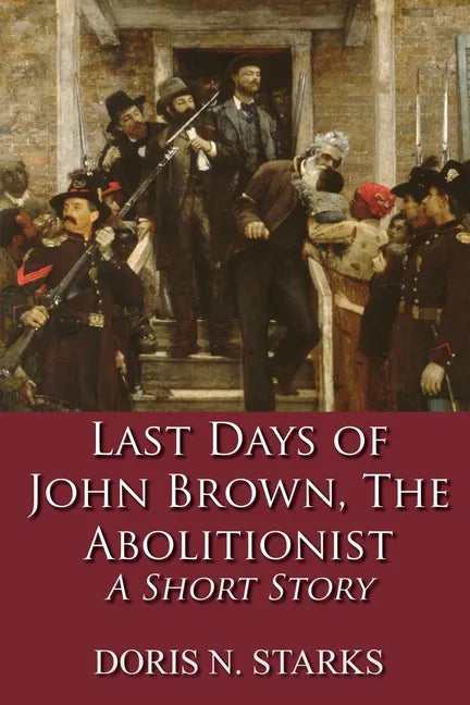 Last Days of John Brown, The Abolitionist: A Short Story - Paperback