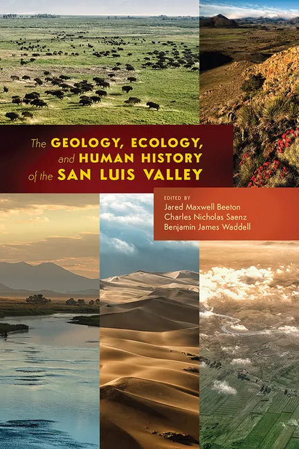 The Geology, Ecology, and Human History of the San Luis Valley - Paperback