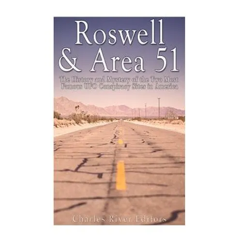 Roswell & Area 51: The History and Mystery of the Two Most Famous UFO Conspiracy Sites in America - Paperback