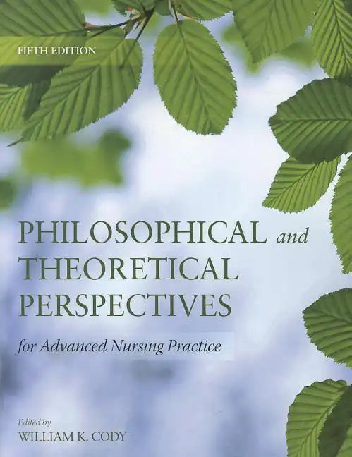 Philosophical and Theoretical Perspectives for Advanced Nursing Practice: . - Paperback