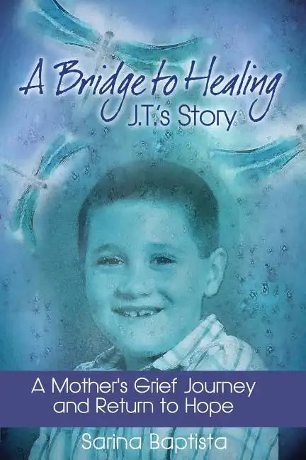 A Bridge to Healing: J.T.'s Story: A Mother's Grief Journey and Return to Hope - Paperback